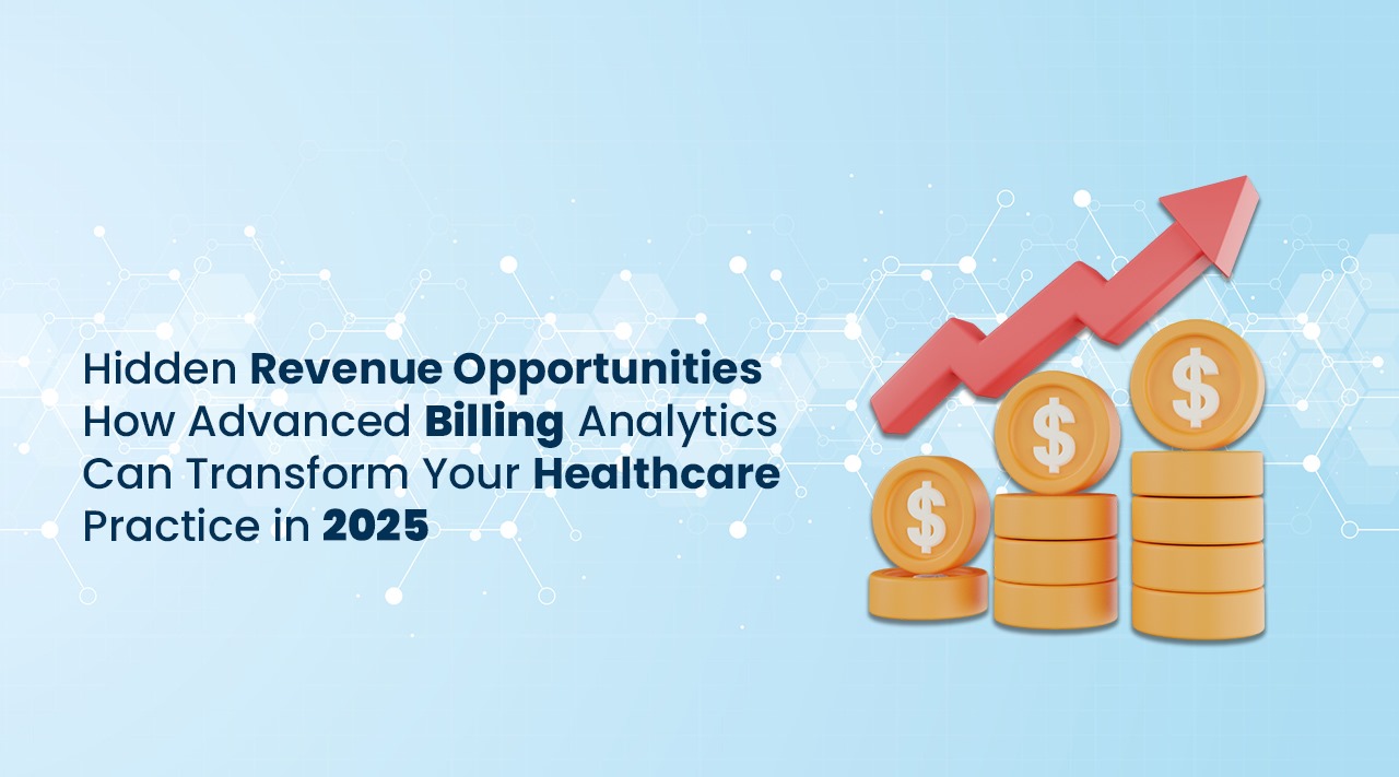 Hidden Revenue Opportunities: How Advanced Billing Analytics Can Transform Your Healthcare Practice in 2025