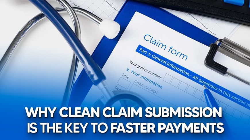 Why Clean Claim Submission Is the Key to Faster Payments