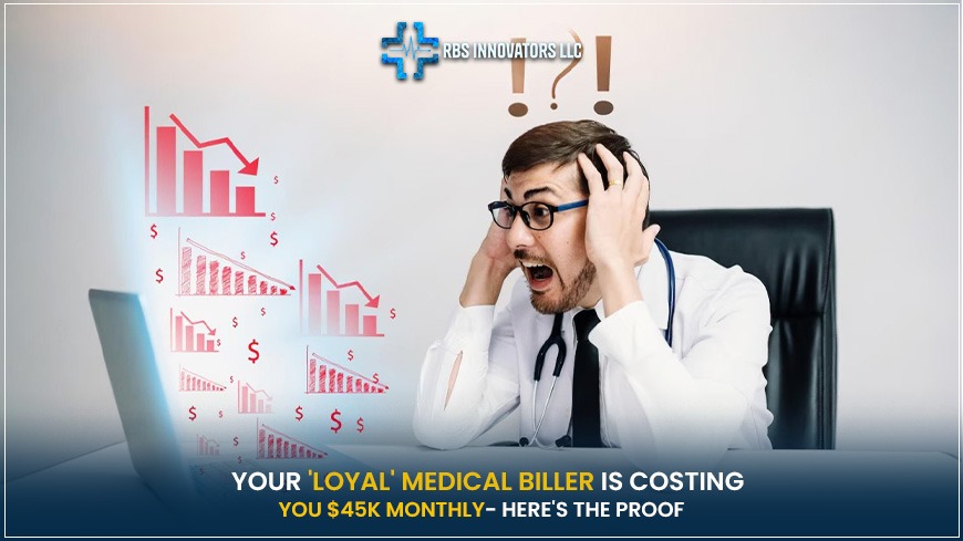 Your 'Loyal' Medical Biller is Costing You $45K Monthly__Here's the Proof"
